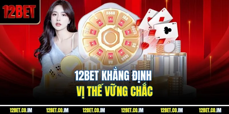 12bet khẳng định vị thế vững chắc