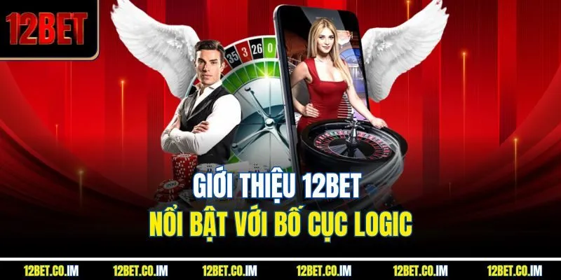 Giới thiệu 12bet nổi bật với bố cục logic