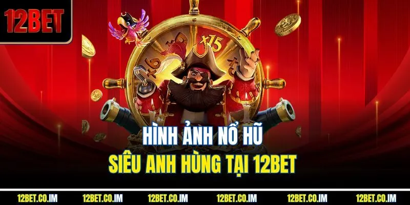 Hình ảnh nổ hũ siêu anh hùng tại 12bet