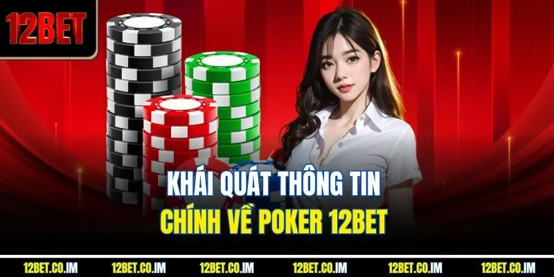 Khái quát thông tin chính về poker 12BET