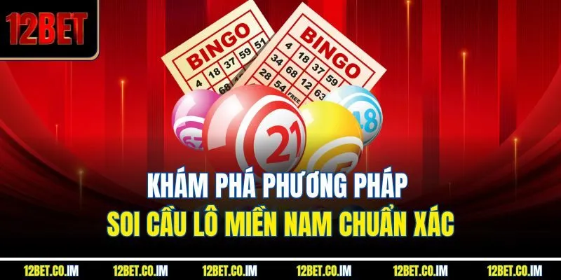 Khám phá phương pháp soi cầu lô miền Nam chuẩn xác