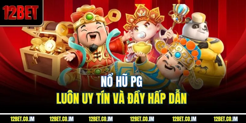 Nổ hũ PG luôn uy tín và đầy hấp dẫn