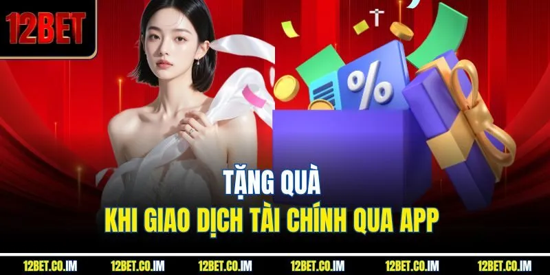 Tặng quà khi giao dịch tài chính qua app